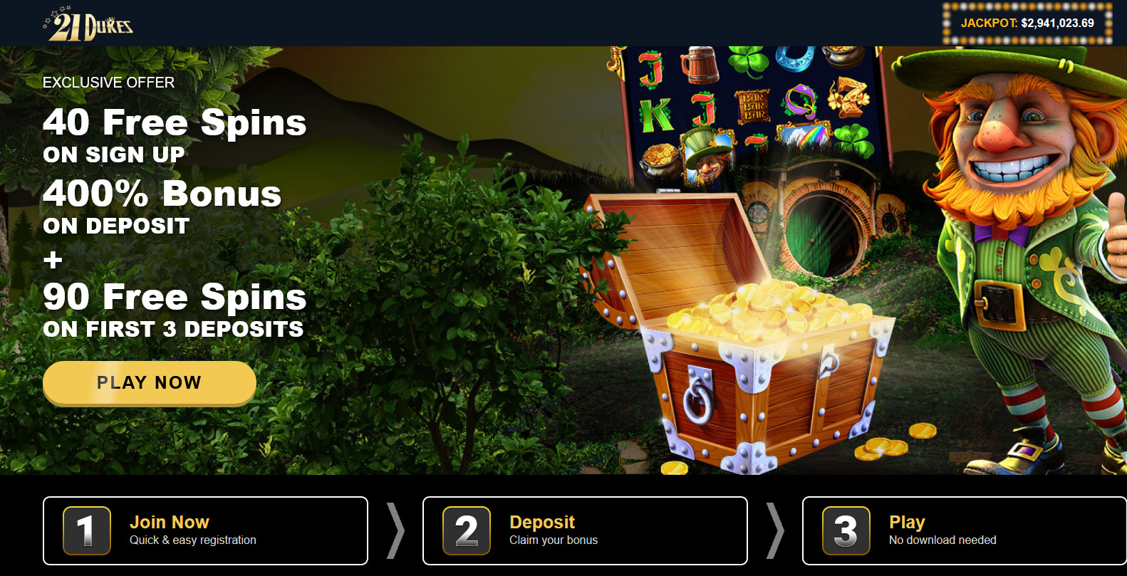 EXCLUSIVE OFFER 40 Free Spins ON SIGN UP 400% Bonus ON DEPOSIT + 90 Free Spins ON FIRST 3 DEPOSITS EXCLUSIVE OFFER 40 Free Spins ON SIGN UP 400% Bonus ON DEPOSIT + 90 Free Spins ON FIRST 3 DEPOSITS