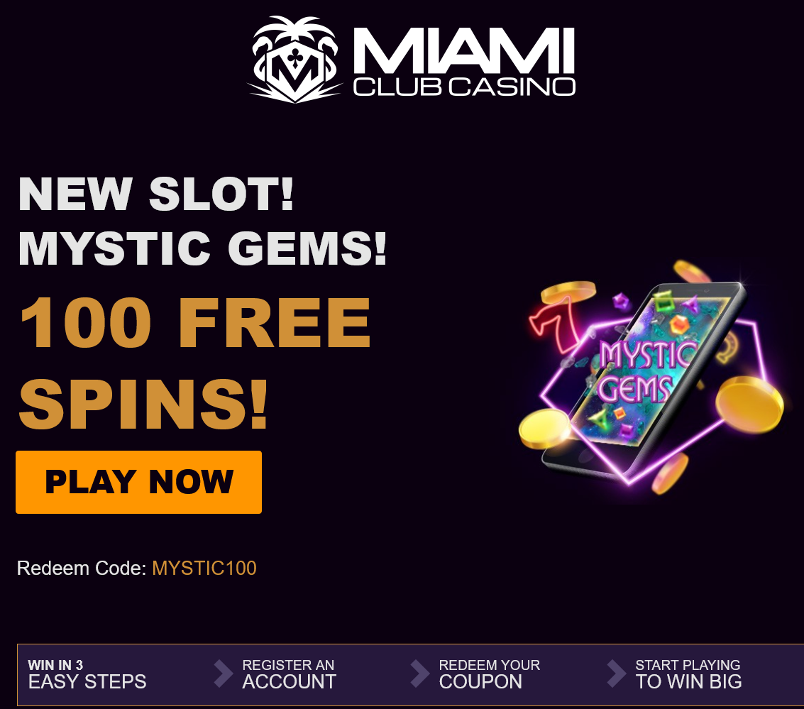 Miami Club
                                                        -New slot!
                                                        Mystic Gems! 100
                                                        Free Spins!